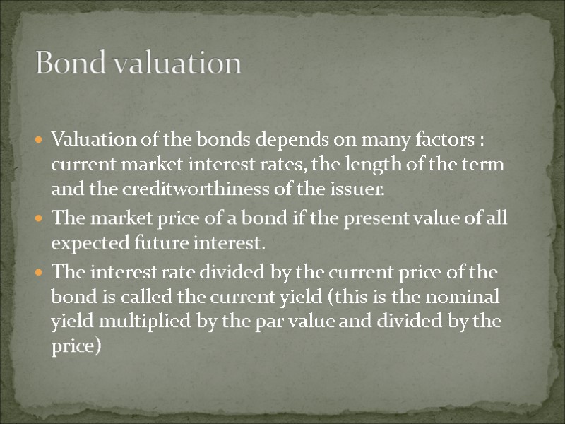 Valuation of the bonds depends on many factors : current market interest rates, the